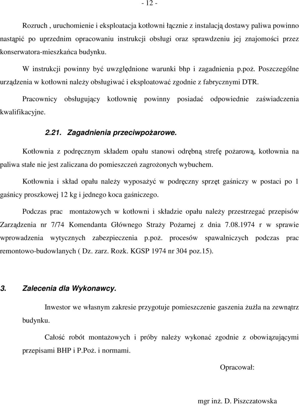 Pracownicy obsługujący kotłownię powinny posiadać odpowiednie zaświadczenia kwalifikacyjne. 2.21. Zagadnienia przeciwpoŝarowe.