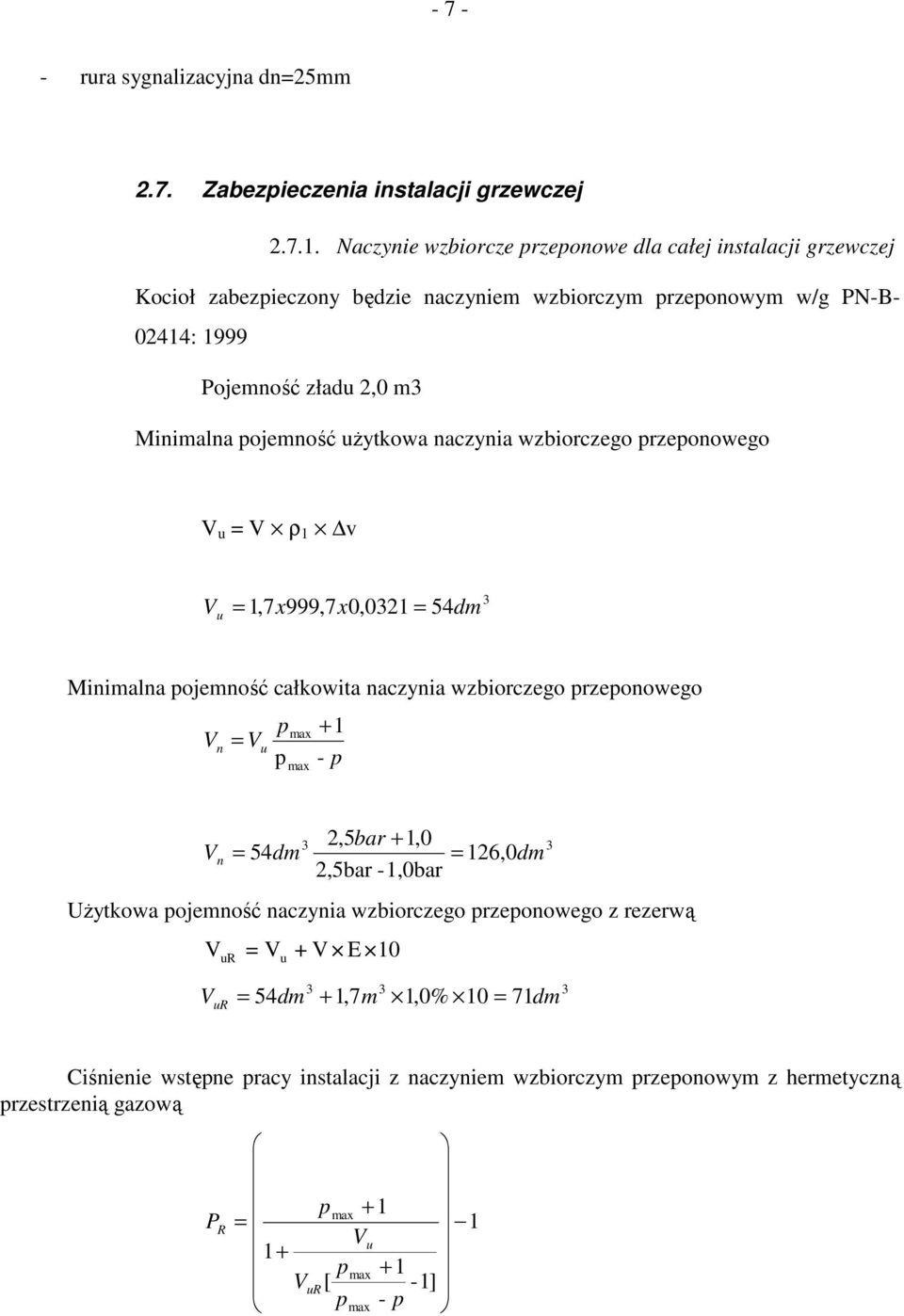 uŝytkowa naczynia wzbiorczego przeponowego V u V ρ 1 v V u 1,7 x999,7x0,021 54dm Minimalna pojemność całkowita naczynia wzbiorczego przeponowego V n V u p p max 1 - p max + 2,5bar + 1,0 V