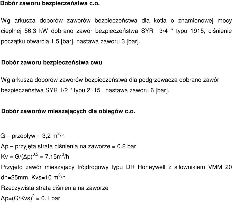 Dobór zaworu bezpieczeństwa cwu Wg arkusza doborów zaworów bezpieczeństwa dla podgrzewacza dobrano zawór bezpieczeństwa SYR 1/2 typu 2115, nastawa zaworu 6 [bar].