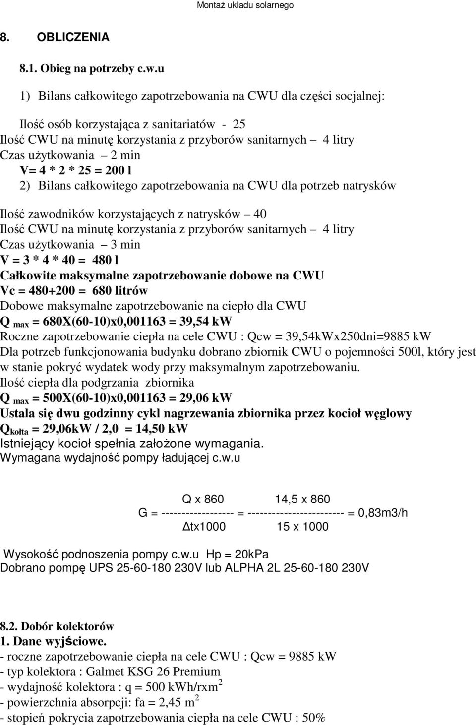 V= 4 * 2 * 25 = 200 l 2) Bilans całkowitego zapotrzebowania na CWU dla potrzeb natrysków Ilość zawodników korzystających z natrysków 40 Ilość CWU na minutę korzystania z przyborów sanitarnych 4 litry