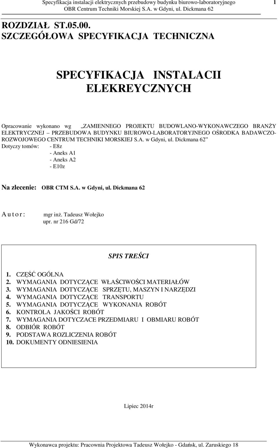 BIUROWO-LABORATORYJNEGO OŚRODKA BADAWCZO- ROZWOJOWEGO CENTRUM TECHNIKI MORSKIEJ S.A. w Gdyni, ul. Dickmana 62 Dotyczy tomów: - E8z - Aneks A1 - Aneks A2 - E10z Na zlecenie: OBR CTM S.A. w Gdyni, ul. Dickmana 62 A u t o r : mgr inż.
