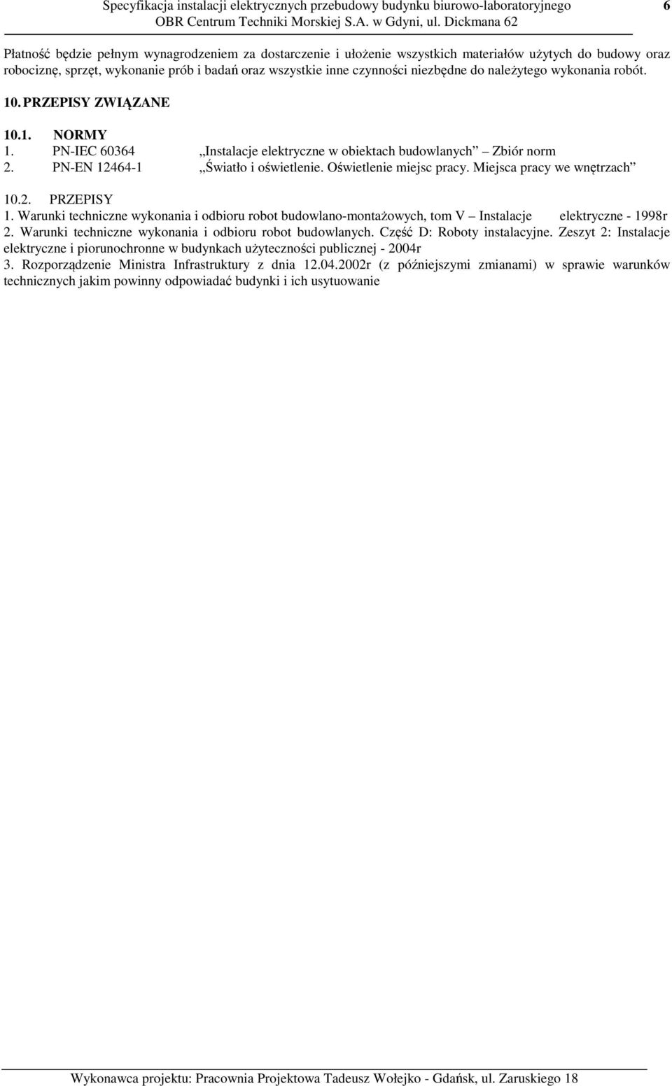 Oświetlenie miejsc pracy. Miejsca pracy we wnętrzach 10.2. PRZEPISY 1. Warunki techniczne wykonania i odbioru robot budowlano-montażowych, tom V Instalacje elektryczne - 1998r 2.