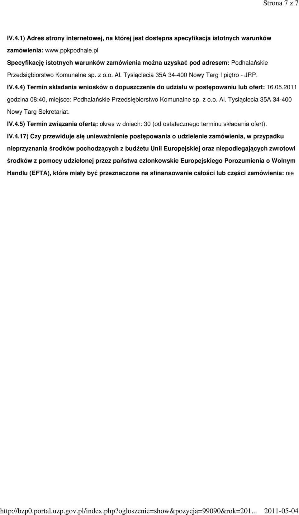 400 Nowy Targ I piętro - JRP. IV.4.4) Termin składania wniosków o dopuszczenie do udziału w postępowaniu lub ofert: 16.05.2011 godzina 08:40, miejsce: Podhalańskie Przedsiębiorstwo Komunalne sp. z o.