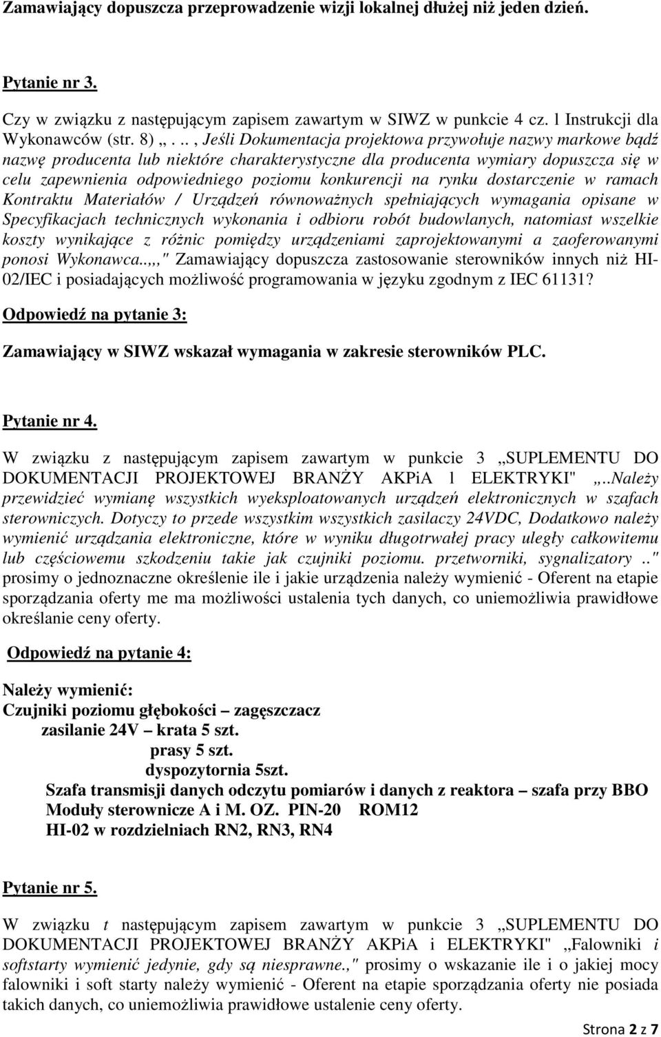 konkurencji na rynku dostarczenie w ramach Kontraktu Materiałów / Urządzeń równoważnych spełniających wymagania opisane w Specyfikacjach technicznych wykonania i odbioru robót budowlanych, natomiast