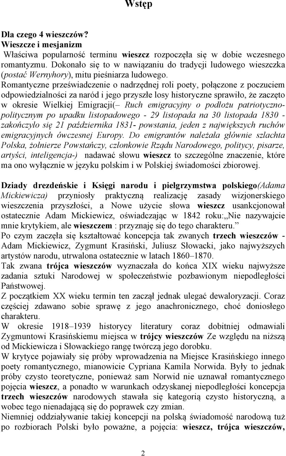 Romantyczne przeświadczenie o nadrzędnej roli poety, połączone z poczuciem odpowiedzialności za naród i jego przyszłe losy historyczne sprawiło, że zaczęto w okresie Wielkiej Emigracji( Ruch