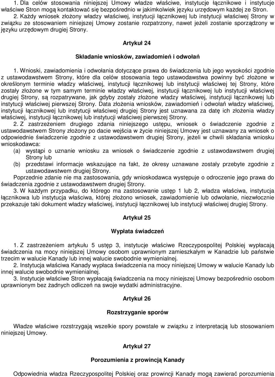 języku urzędowym drugiej Strony. Artykuł 24 Składanie wniosków, zawiadomień i odwołań 1.