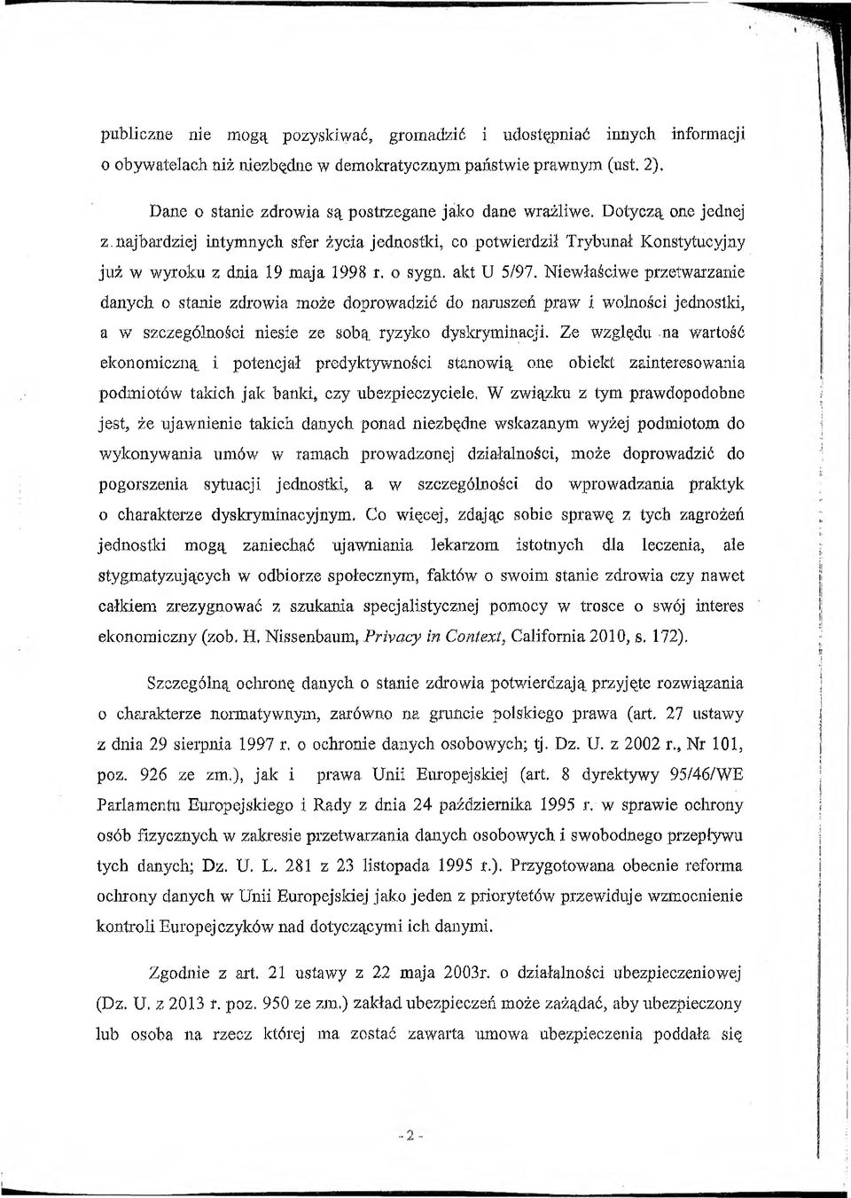 o sygn. akt U 5/97. Niewłaściwe przetwarzanie danych o stanie zdrowi a może doprowadzić do naruszeń praw i wolności jednostki, a w szczególności niesie ze sobą ryzyko dyskryminacji.