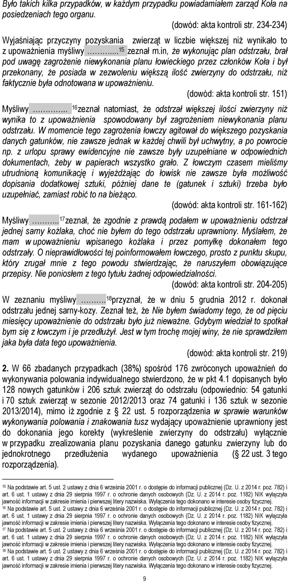 in, że wykonując plan odstrzału, brał pod uwagę zagrożenie niewykonania planu łowieckiego przez członków Koła i był przekonany, że posiada w zezwoleniu większą ilość zwierzyny do odstrzału, niż