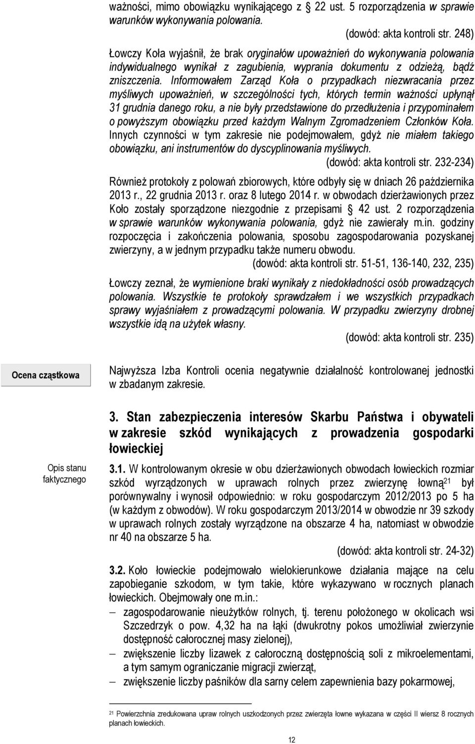 Informowałem Zarząd Koła o przypadkach niezwracania przez myśliwych upoważnień, w szczególności tych, których termin ważności upłynął 31 grudnia danego roku, a nie były przedstawione do przedłużenia