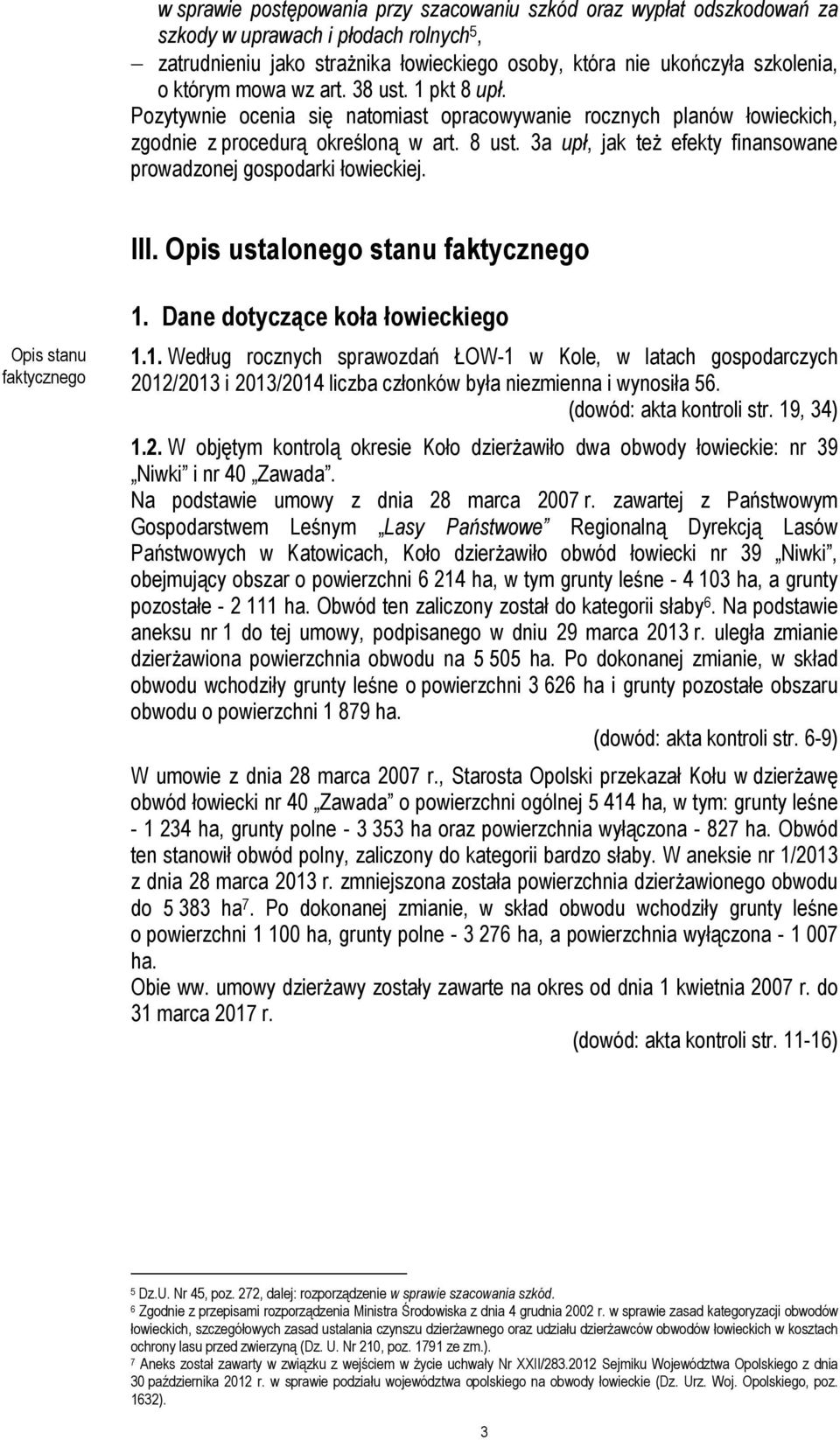 3a upł, jak też efekty finansowane prowadzonej gospodarki łowieckiej. III. Opis ustalonego stanu faktycznego Opis stanu faktycznego 1.