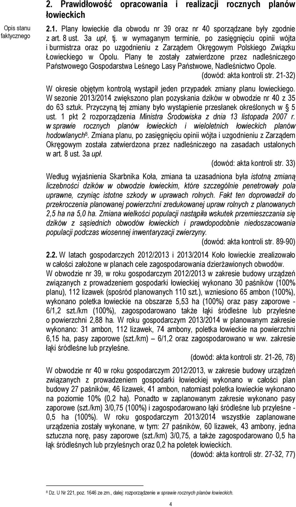 Plany te zostały zatwierdzone przez nadleśniczego Państwowego Gospodarstwa Leśnego Lasy Państwowe, Nadleśnictwo Opole. (dowód: akta kontroli str.
