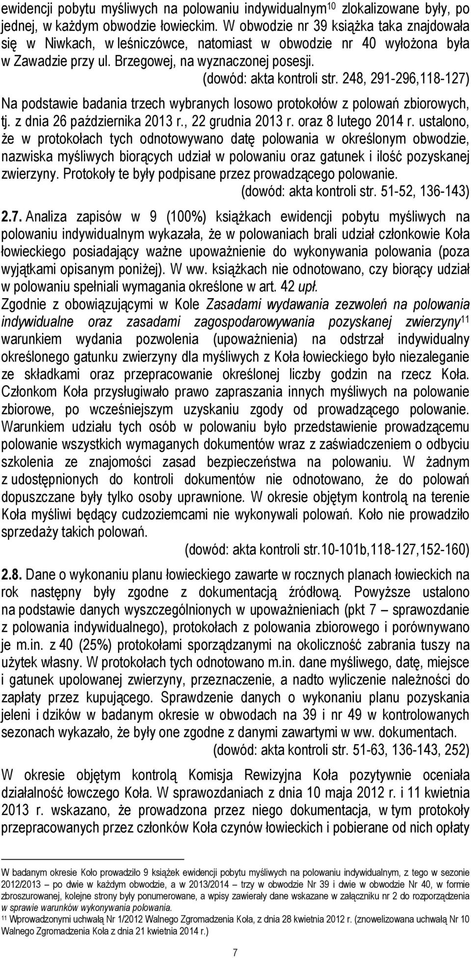 248, 291-296,118-127) Na podstawie badania trzech wybranych losowo protokołów z polowań zbiorowych, tj. z dnia 26 października 2013 r., 22 grudnia 2013 r. oraz 8 lutego 2014 r.