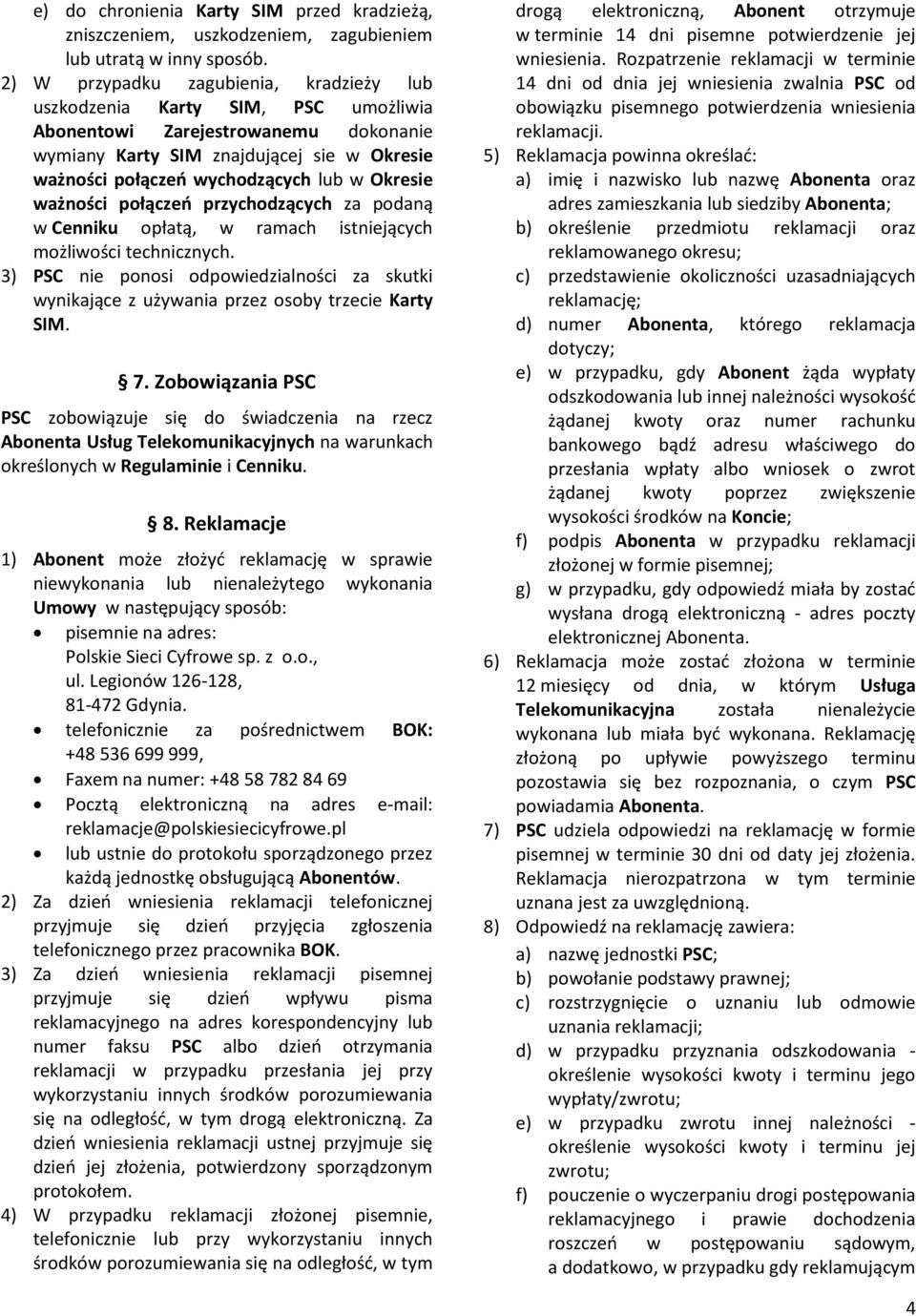 Okresie ważności połączeń przychodzących za podaną w Cenniku opłatą, w ramach istniejących możliwości technicznych.