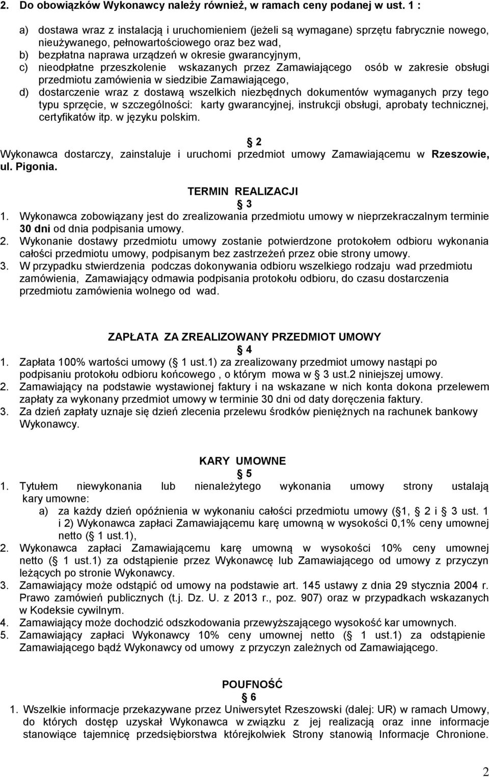 c) nieodpłatne przeszkolenie wskazanych przez Zamawiającego osób w zakresie obsługi przedmiotu zamówienia w siedzibie Zamawiającego, d) dostarczenie wraz z dostawą wszelkich niezbędnych dokumentów