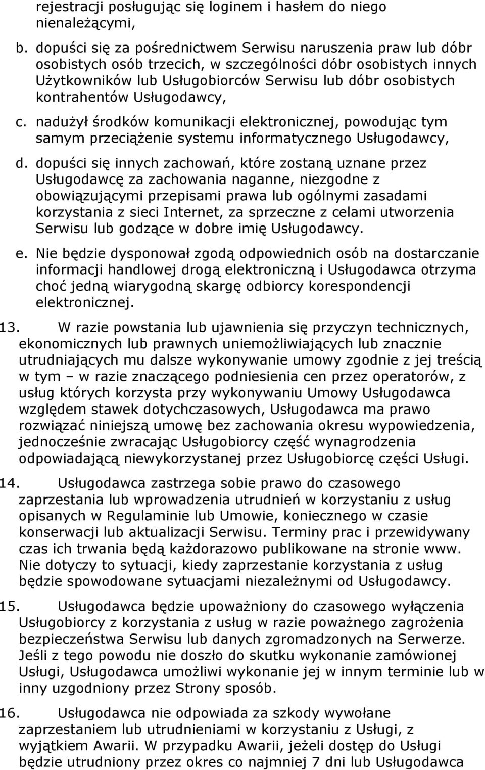 Usługodawcy, c. nadużył środków komunikacji elektronicznej, powodując tym samym przeciążenie systemu informatycznego Usługodawcy, d.