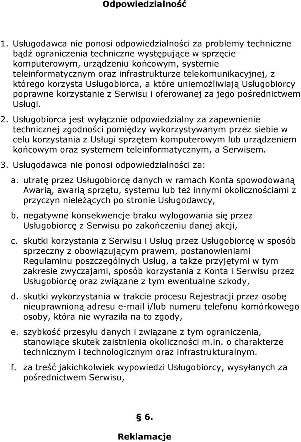 telekomunikacyjnej, z którego korzysta Usługobiorca, a które uniemożliwiają Usługobiorcy poprawne korzystanie z Serwisu i oferowanej za jego pośrednictwem Usługi. 2.