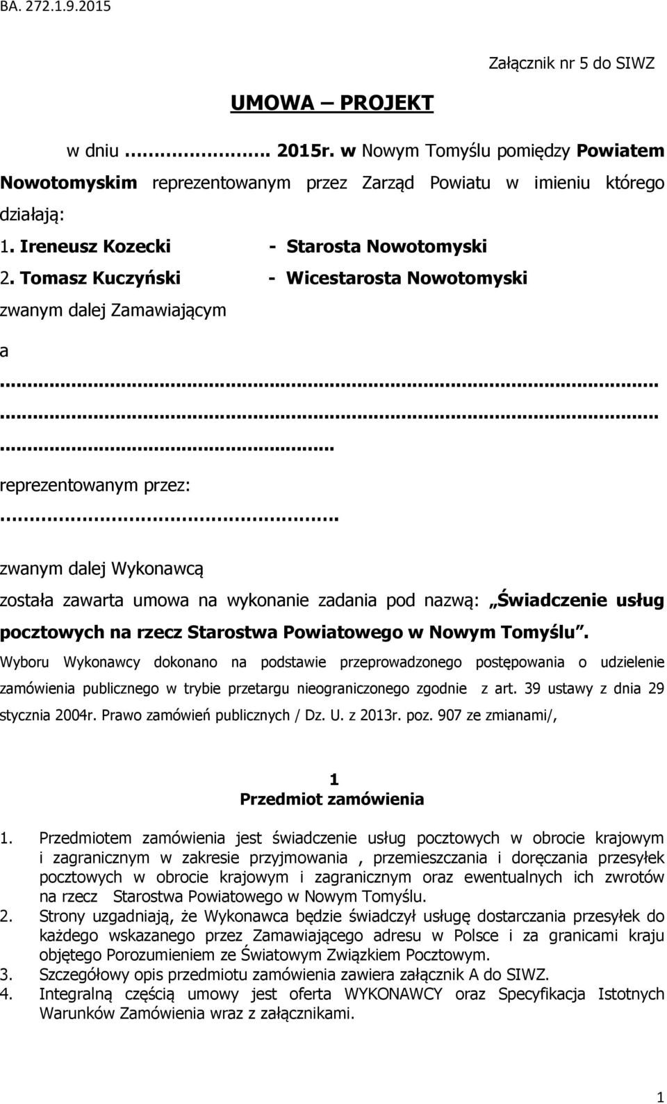 zwanym dalej Wykonawcą została zawarta umowa na wykonanie zadania pod nazwą: Świadczenie usług pocztowych na rzecz Starostwa Powiatowego w Nowym Tomyślu.