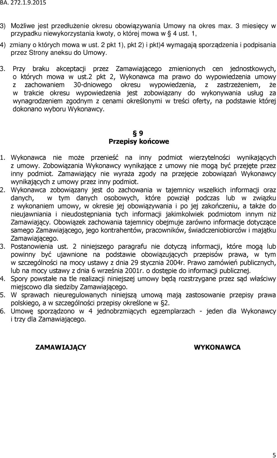 2 pkt 2, Wykonawca ma prawo do wypowiedzenia umowy z zachowaniem 30-dniowego okresu wypowiedzenia, z zastrzeżeniem, że w trakcie okresu wypowiedzenia jest zobowiązany do wykonywania usług za