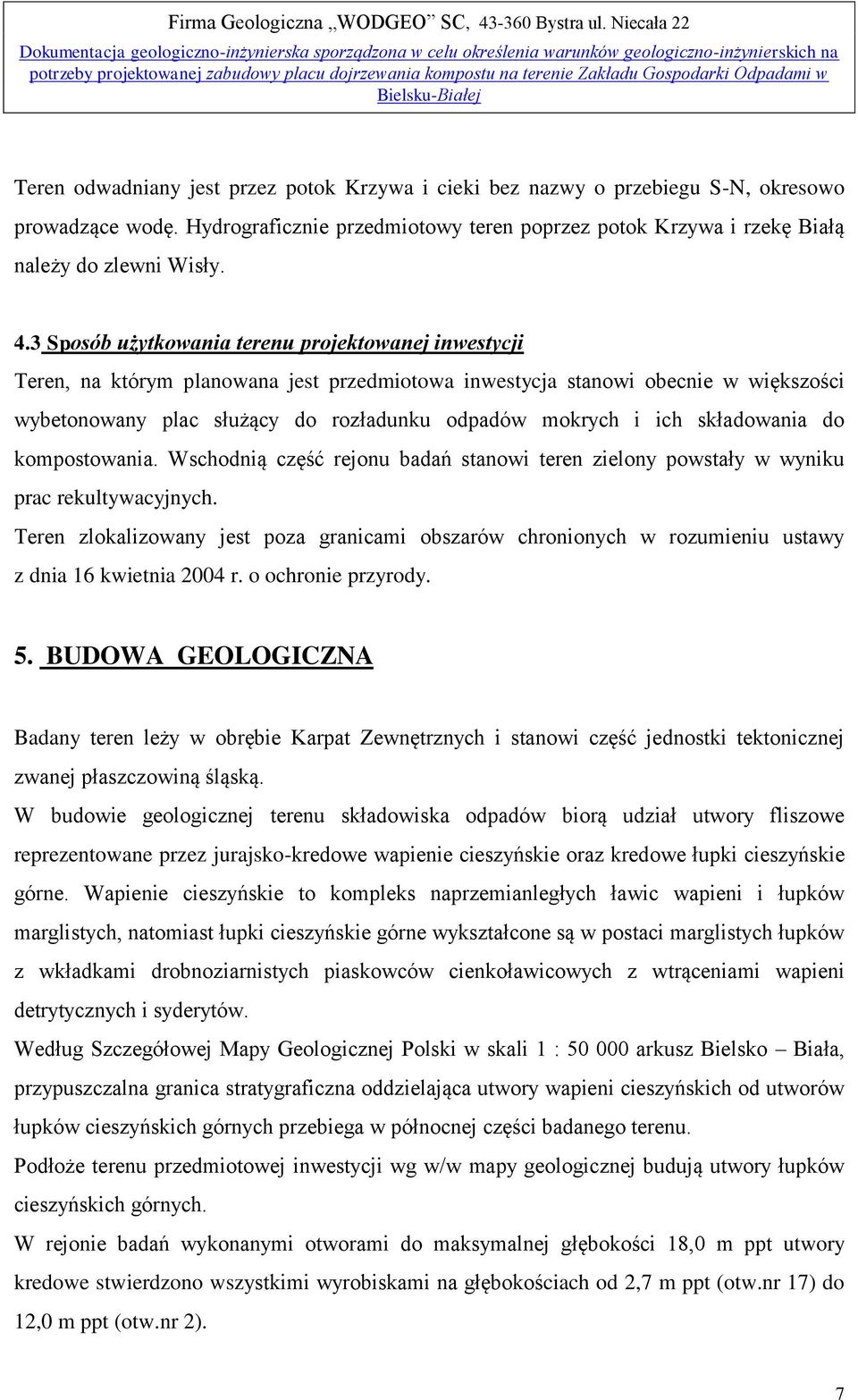 SN, okresowo prowadzące wodę. Hydrograficznie przedmiotowy teren poprzez potok Krzywa i rzekę Białą należy do zlewni Wisły. 4.