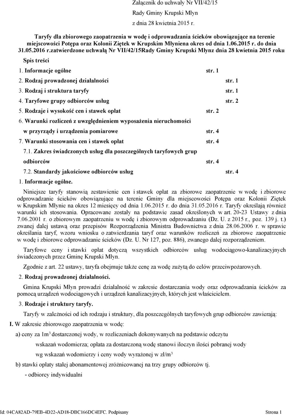 zatwierdzone uchwałą Nr VII/42/15Rady Gminy Krupski Młynz dnia 28 kwietnia 2015 roku Spis treści 1. Informacje ogólne str. 1 2. Rodzaj prowadzonej działalności str. 1 3. Rodzaj i struktura taryfy str.