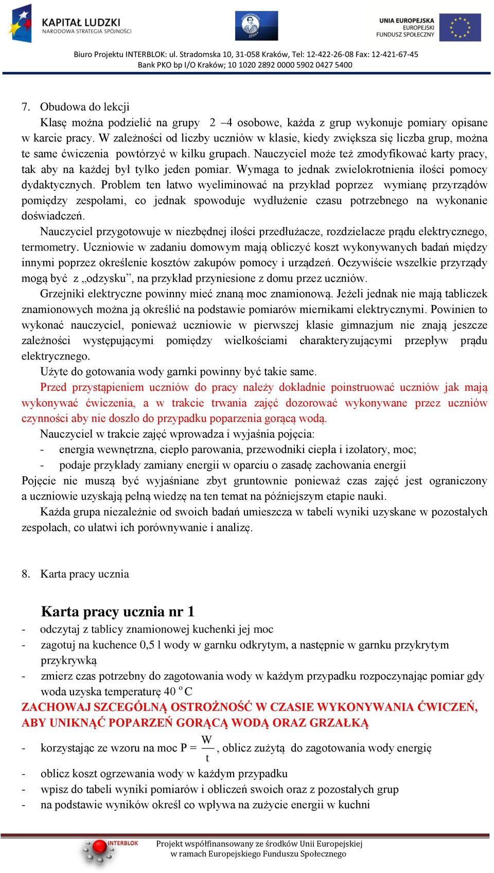 Nauczyciel może też zmodyfikować karty pracy, tak aby na każdej był tylko jeden pomiar. Wymaga to jednak zwielokrotnienia ilości pomocy dydaktycznych.