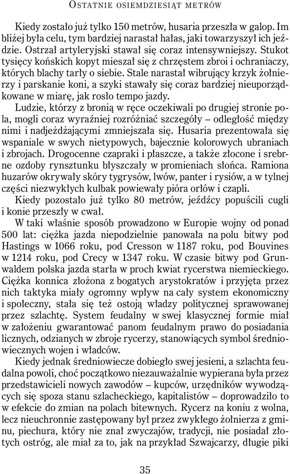 Stale narastał wibrujący krzyk żołnierzy i parskanie koni, a szyki stawały się coraz bardziej nieuporządkowane w miarę, jak rosło tempo jazdy.