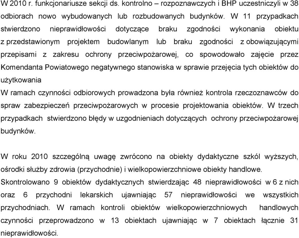 przeciwpożarowej, co spowodowało zajęcie przez Komendanta Powiatowego negatywnego stanowiska w sprawie przejęcia tych obiektów do użytkowania W ramach czynności odbiorowych prowadzona była również