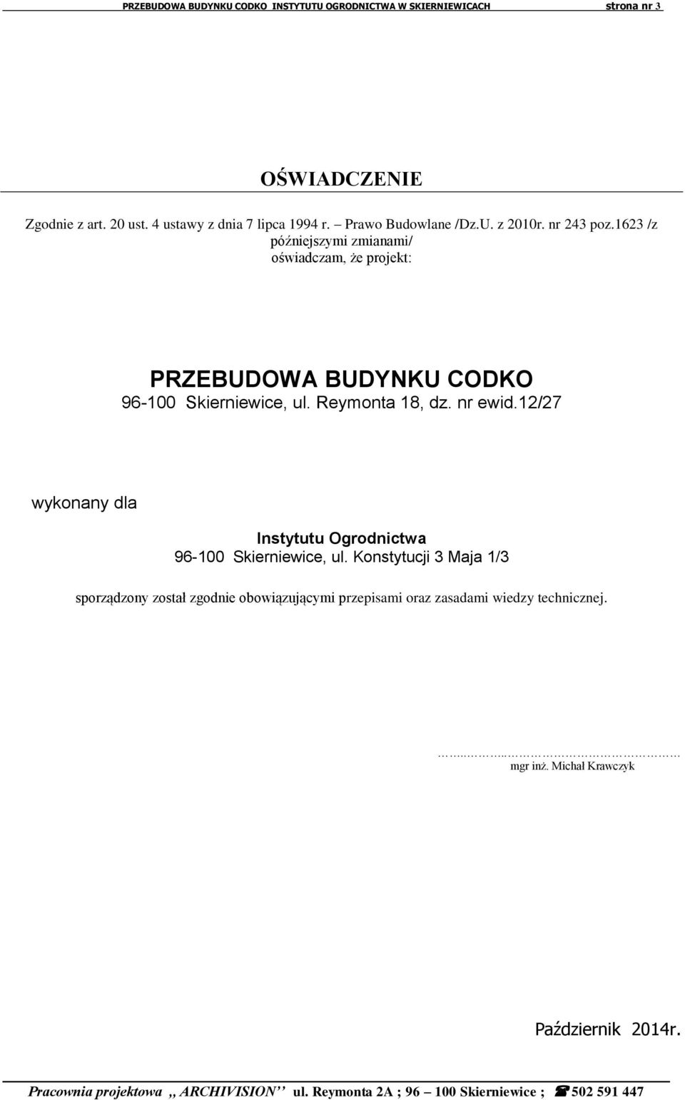 1623 /z późniejszymi zmianami/ oświadczam, że projekt: PRZEBUDOWA BUDYNKU CODKO 96-100 Skierniewice, ul. Reymonta 18, dz. nr ewid.