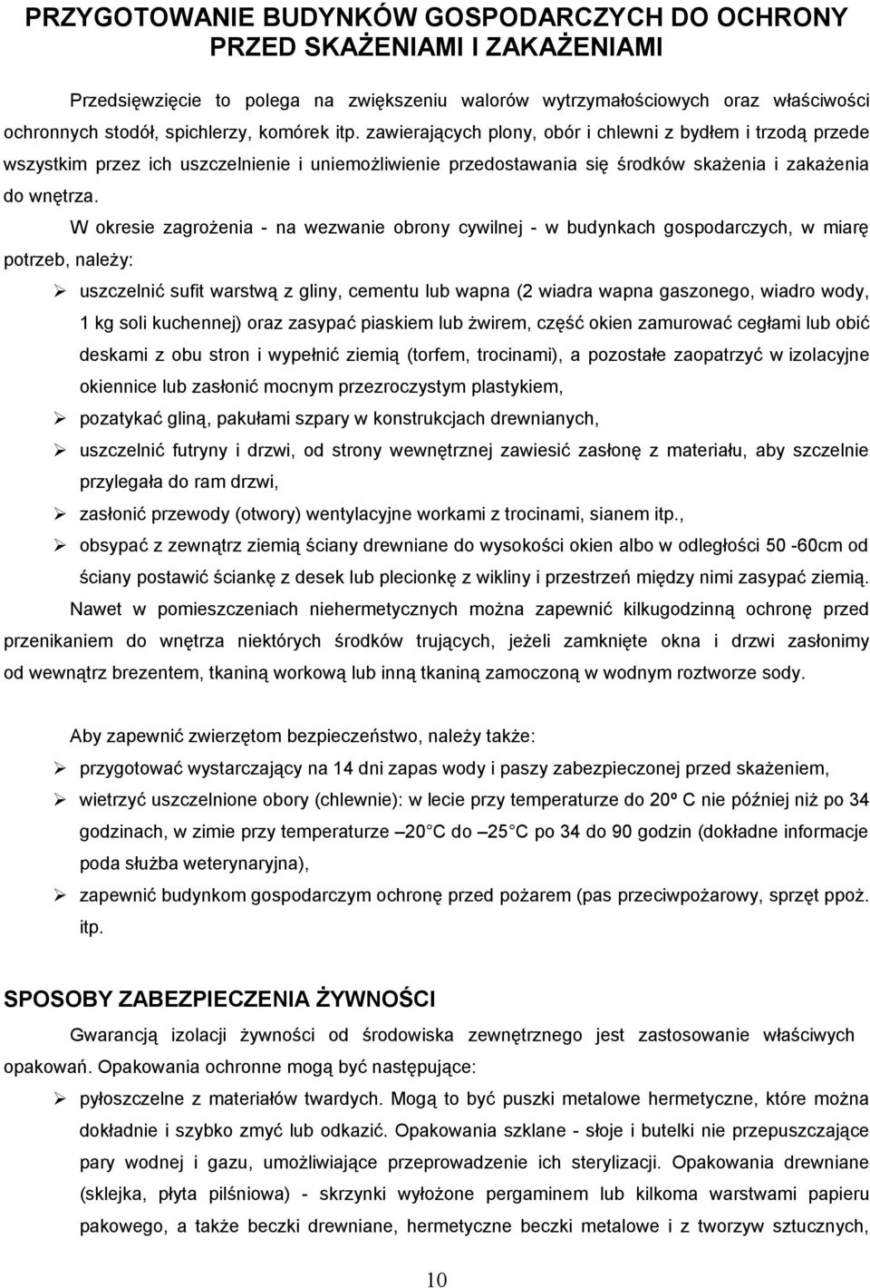 potrzeb, należy: W okresie zagrożenia - na wezwanie obrony cywilnej - w budynkach gospodarczych, w miarę uszczelnić sufit warstwą z gliny, cementu lub wapna (2 wiadra wapna gaszonego, wiadro wody, 1