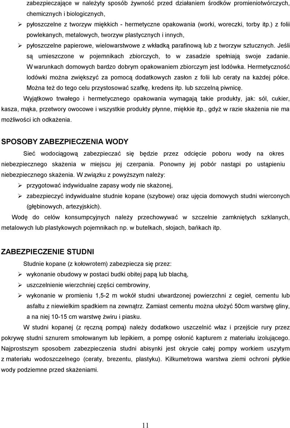 Jeśli są umieszczone w pojemnikach zbiorczych, to w zasadzie spełniają swoje zadanie. W warunkach domowych bardzo dobrym opakowaniem zbiorczym jest lodówka.