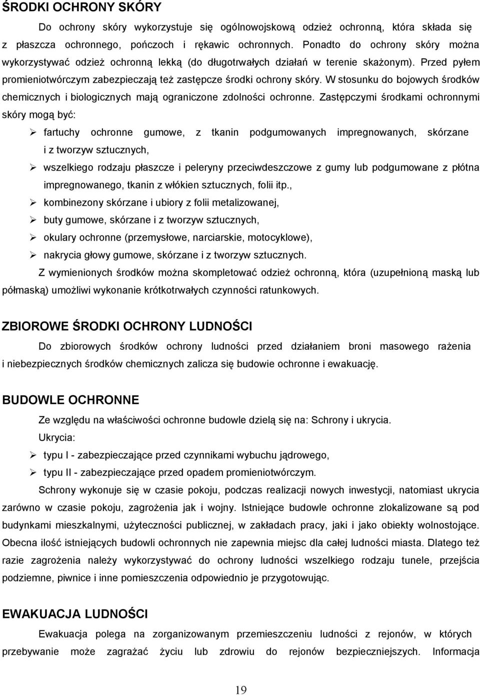 W stosunku do bojowych środków chemicznych i biologicznych mają ograniczone zdolności ochronne.