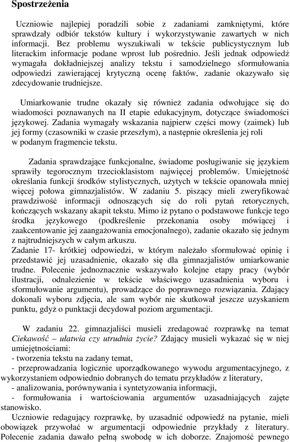 Jeśli jednak odpowiedź wymagała dokładniejszej analizy tekstu i samodzielnego sformułowania odpowiedzi zawierającej krytyczną ocenę faktów, zadanie okazywało się zdecydowanie trudniejsze.