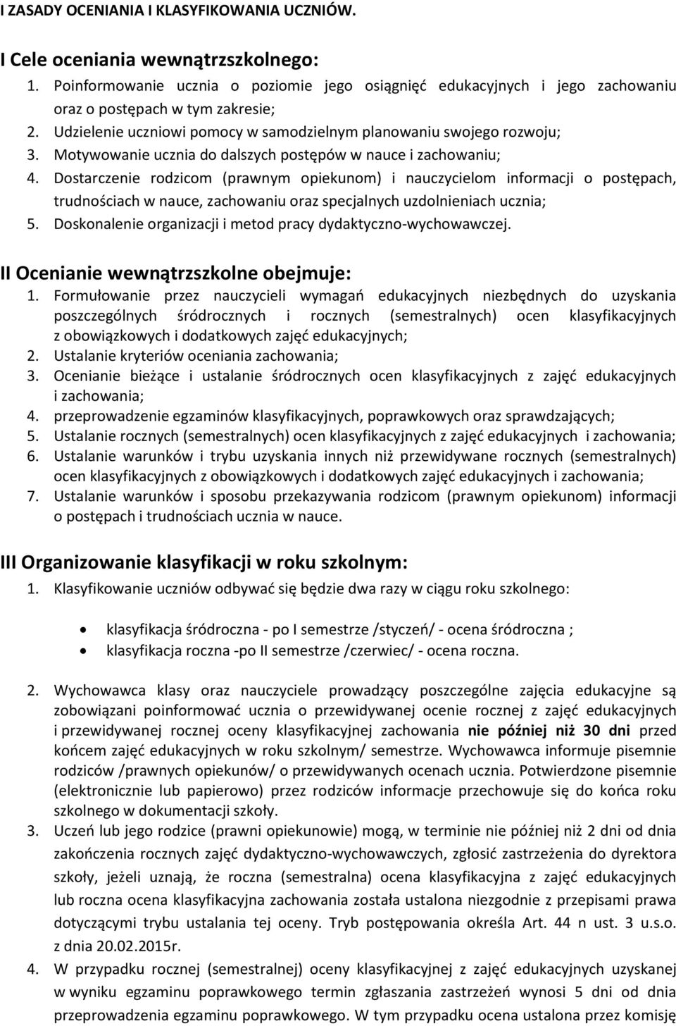 Dostarczenie rodzicom (prawnym opiekunom) i nauczycielom informacji o postępach, trudnościach w nauce, zachowaniu oraz specjalnych uzdolnieniach ucznia; 5.