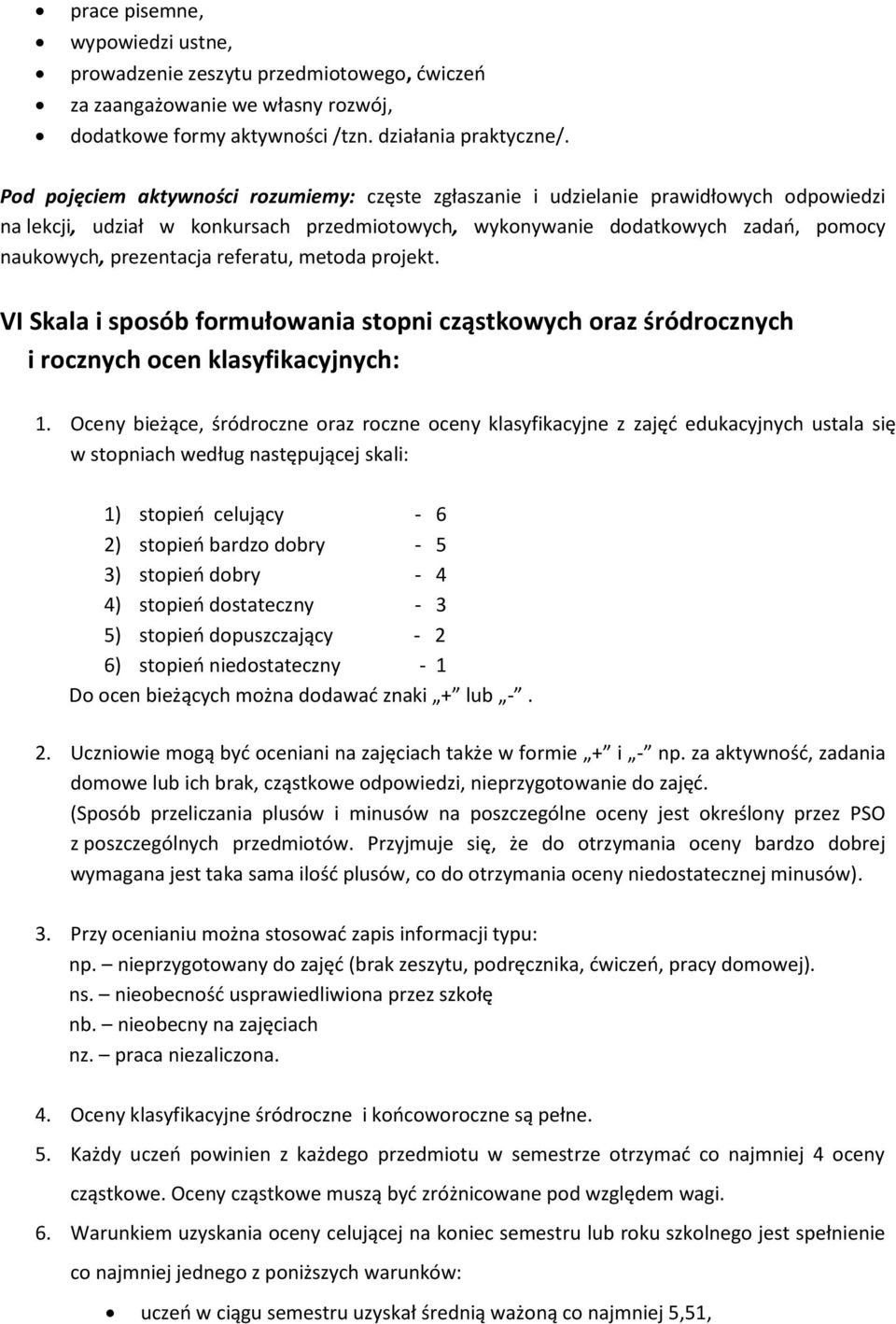 referatu, metoda projekt. VI Skala i sposób formułowania stopni cząstkowych oraz śródrocznych i rocznych ocen klasyfikacyjnych: 1.