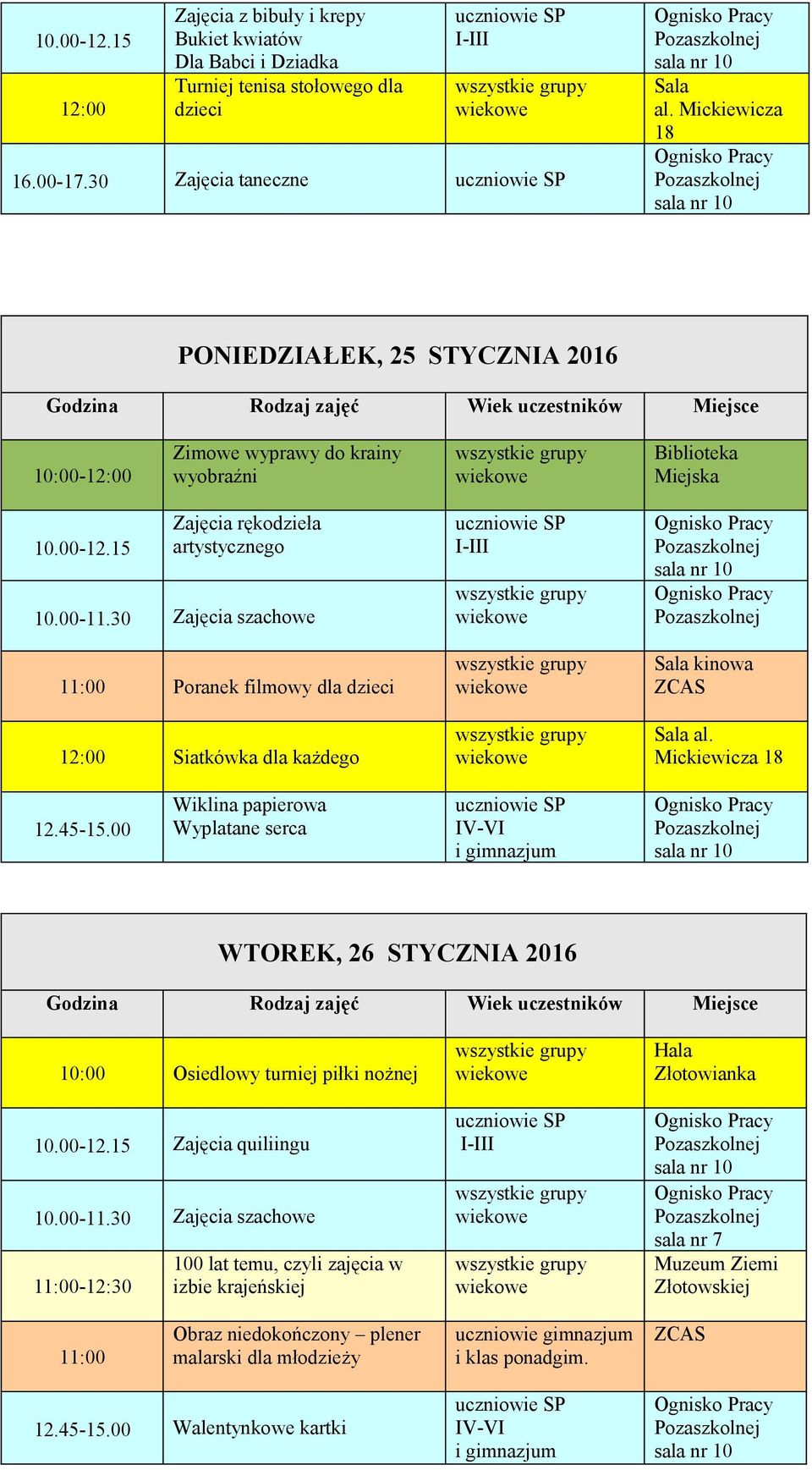 30 Zajęcia szachowe 11:00 Poranek filmowy dla dzieci 12:00 Siatkówka dla każdego Sala al. Mickiewicza 18 12.45-15.