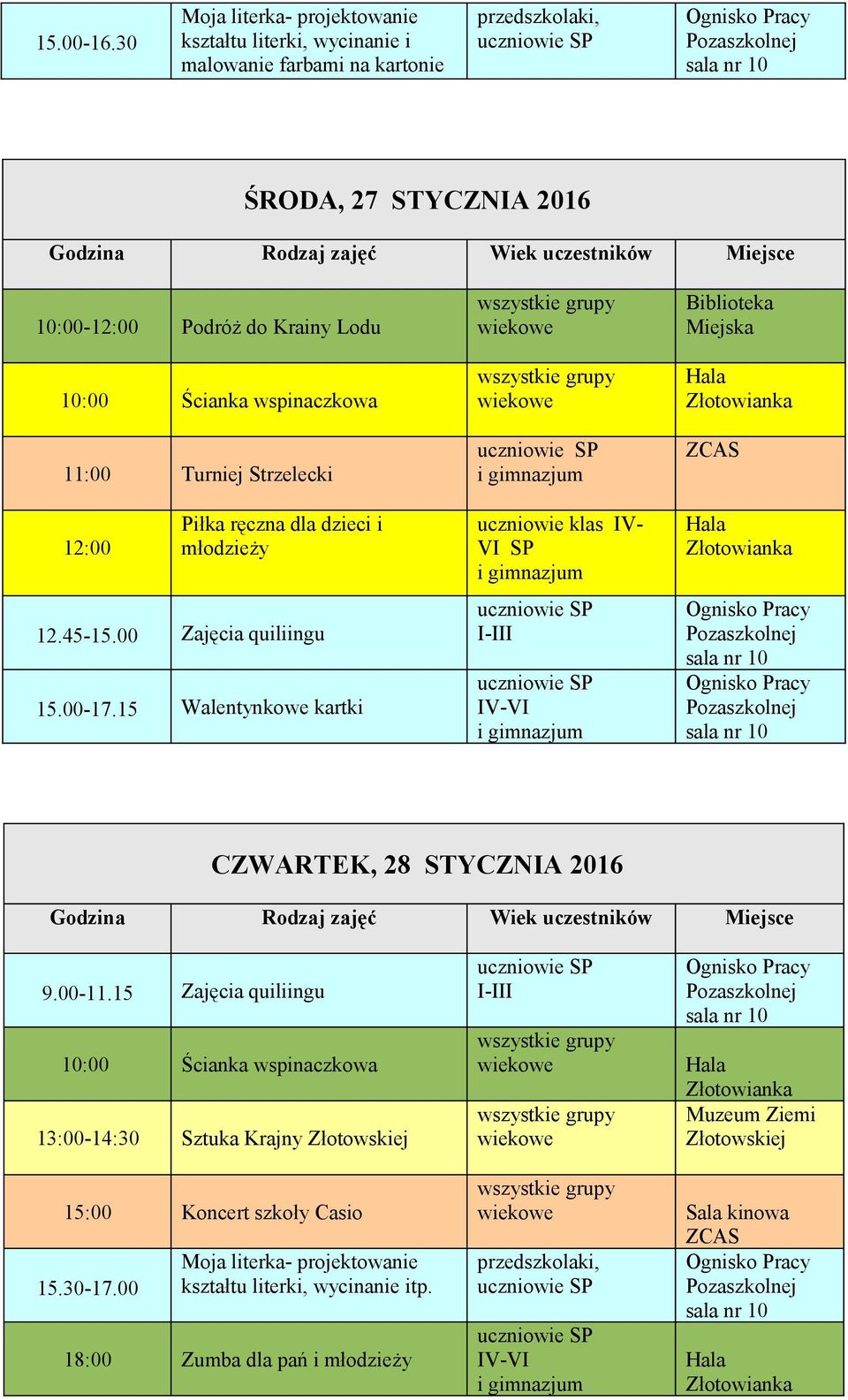 Podróż do Krainy Lodu 11:00 Turniej Strzelecki 12:00 Piłka ręczna dla dzieci i młodzieży 12.45-15.00 Zajęcia quiliingu 15.00-17.