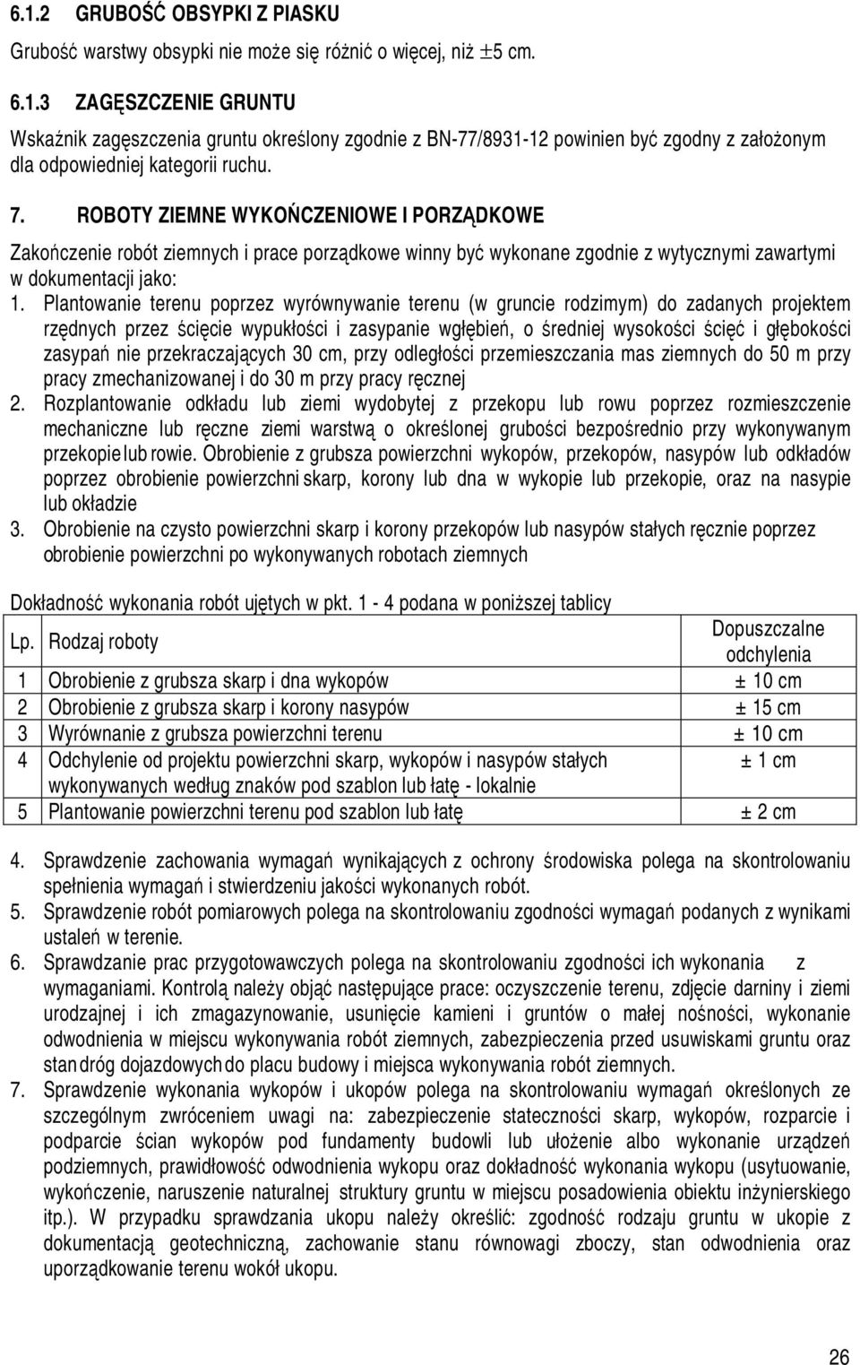 Plantowanie terenu poprzez wyrównywanie terenu (w gruncie rodzimym) do zadanych projektem rzędnych przez ścięcie wypukłości i zasypanie wgłębień, o średniej wysokości ścięć i głębokości zasypań nie