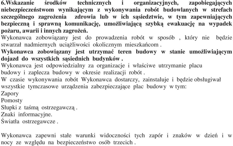 Wykonawca zobowi zany jest do prowadzenia robót w sposób, który nie b dzie stwarzał nadmiernych uci liwo ci okolicznym mieszka com.