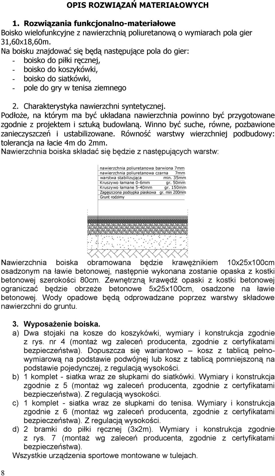 Charakterystyka nawierzchni syntetycznej. Podłoże, na którym ma być układana nawierzchnia powinno być przygotowane zgodnie z projektem i sztuką budowlaną.
