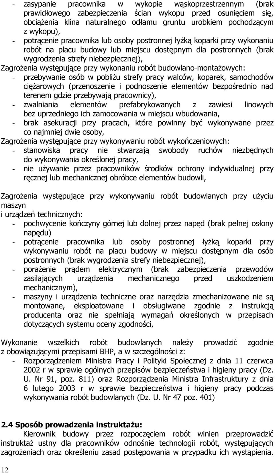 przy wykonaniu robót budowlano-montażowych: - przebywanie osób w pobliżu strefy pracy walców, koparek, samochodów ciężarowych (przenoszenie i podnoszenie elementów bezpośrednio nad terenem gdzie