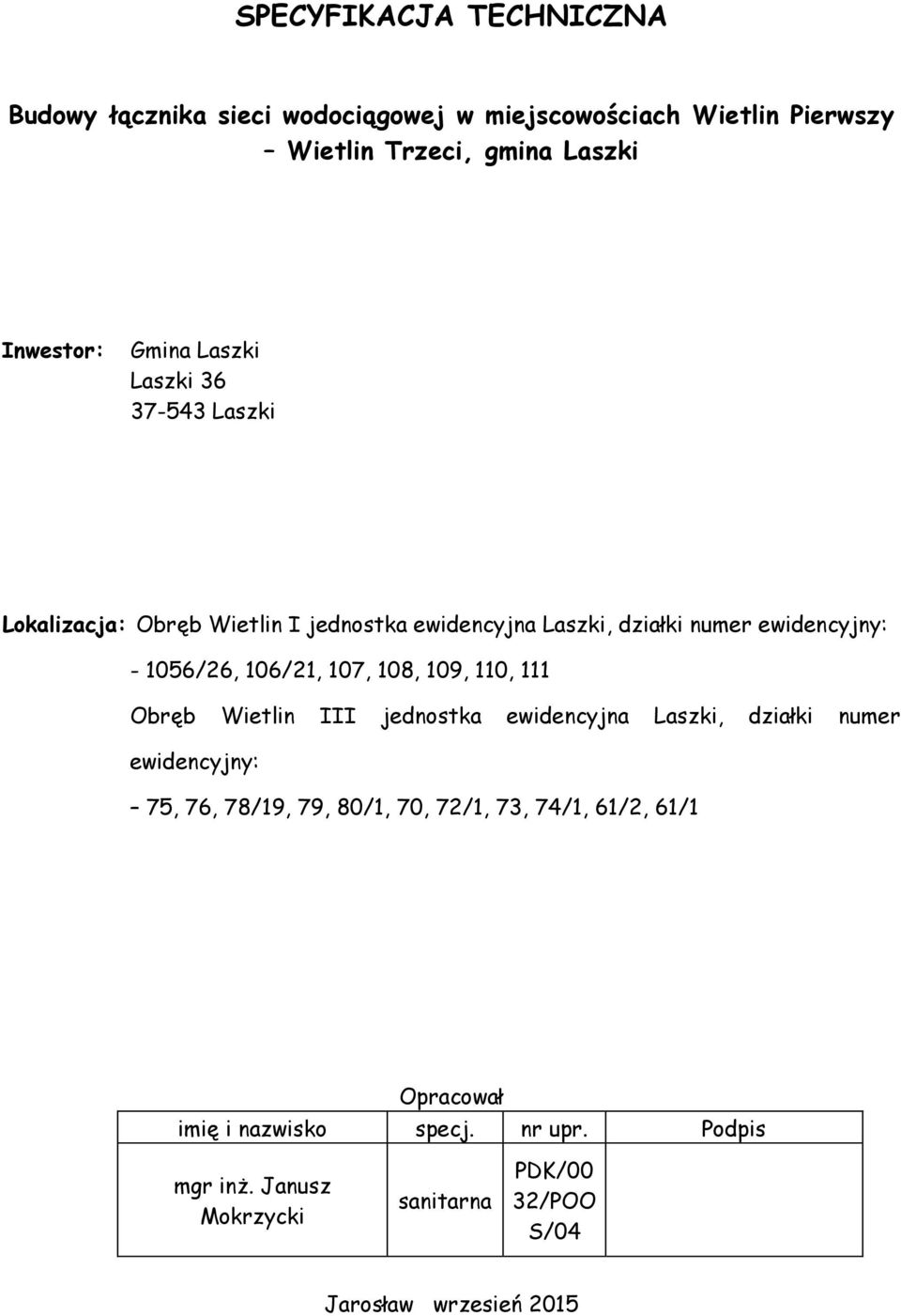 107, 108, 109, 110, 111 Obręb Wietlin III jednostka ewidencyjna Laszki, działki numer ewidencyjny: 75, 76, 78/19, 79, 80/1, 70, 72/1, 73,