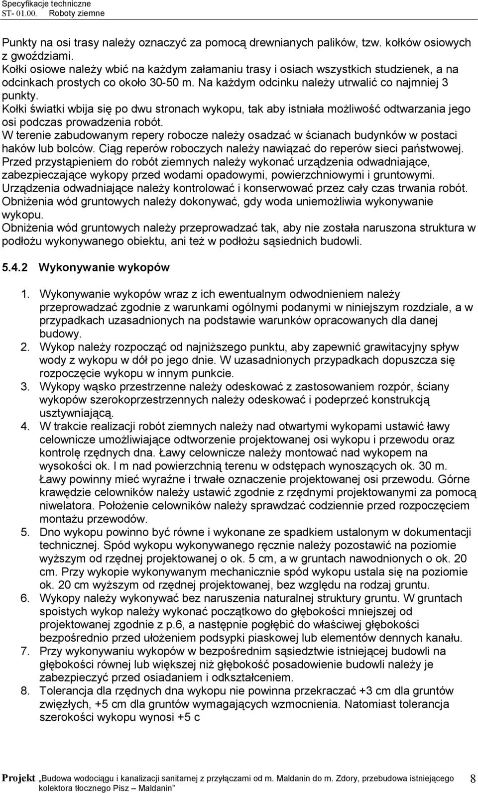 Kołki światki wbija się po dwu stronach wykopu, tak aby istniała możliwość odtwarzania jego osi podczas prowadzenia robót.