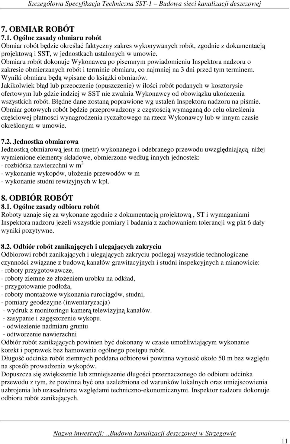Wyniki obmiaru będą wpisane do ksiąŝki obmiarów.