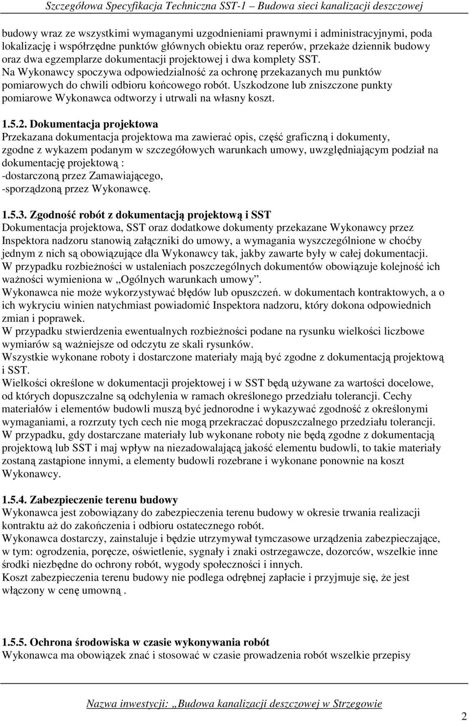 Uszkodzone lub zniszczone punkty pomiarowe Wykonawca odtworzy i utrwali na własny koszt. 1.5.2.