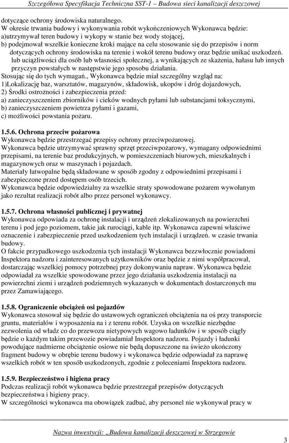 stosowanie się do przepisów i norm dotyczących ochrony środowiska na terenie i wokół terenu budowy oraz będzie unikać uszkodzeń.