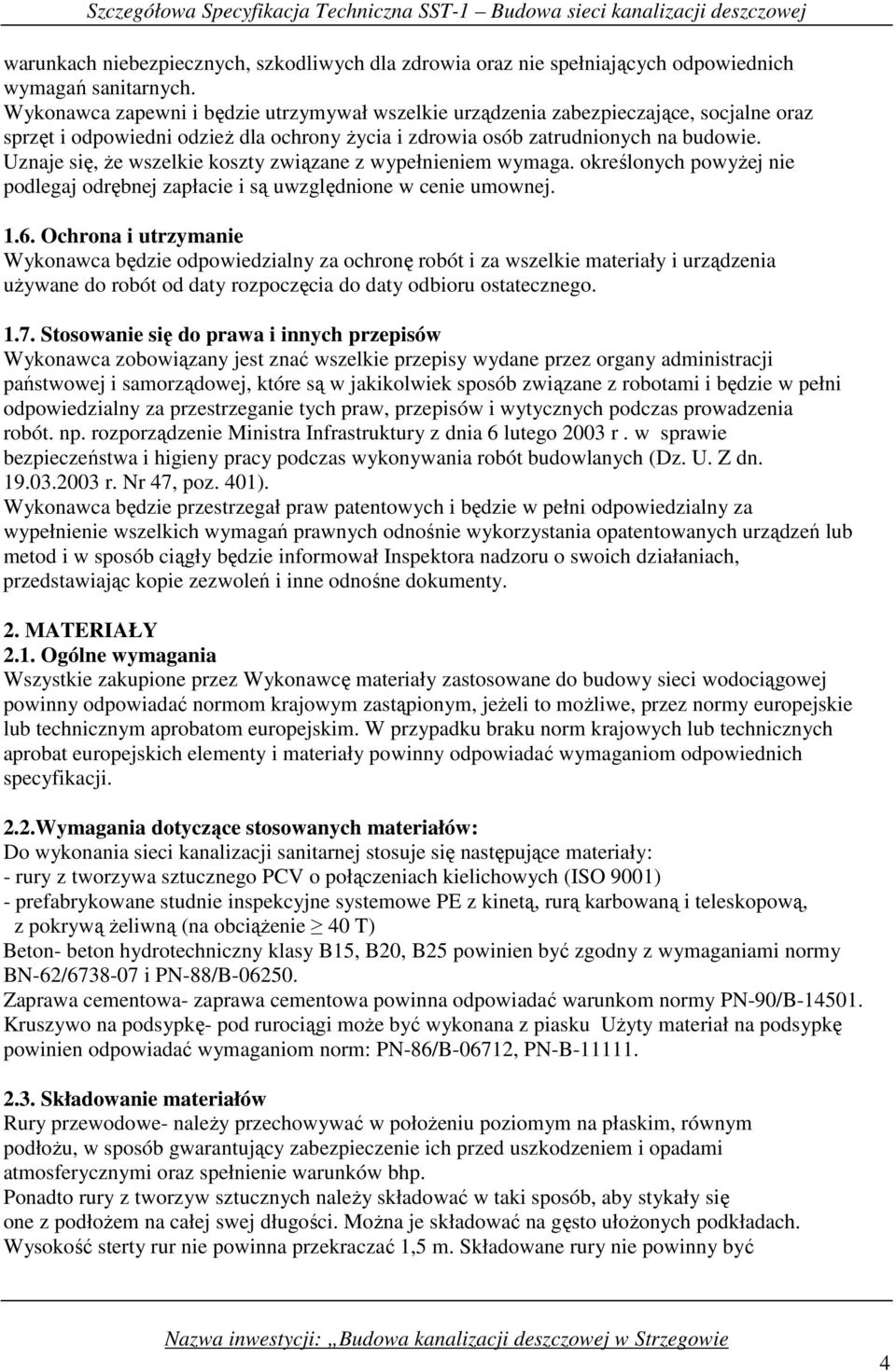 Uznaje się, Ŝe wszelkie koszty związane z wypełnieniem wymaga. określonych powyŝej nie podlegaj odrębnej zapłacie i są uwzględnione w cenie umownej. 1.6.