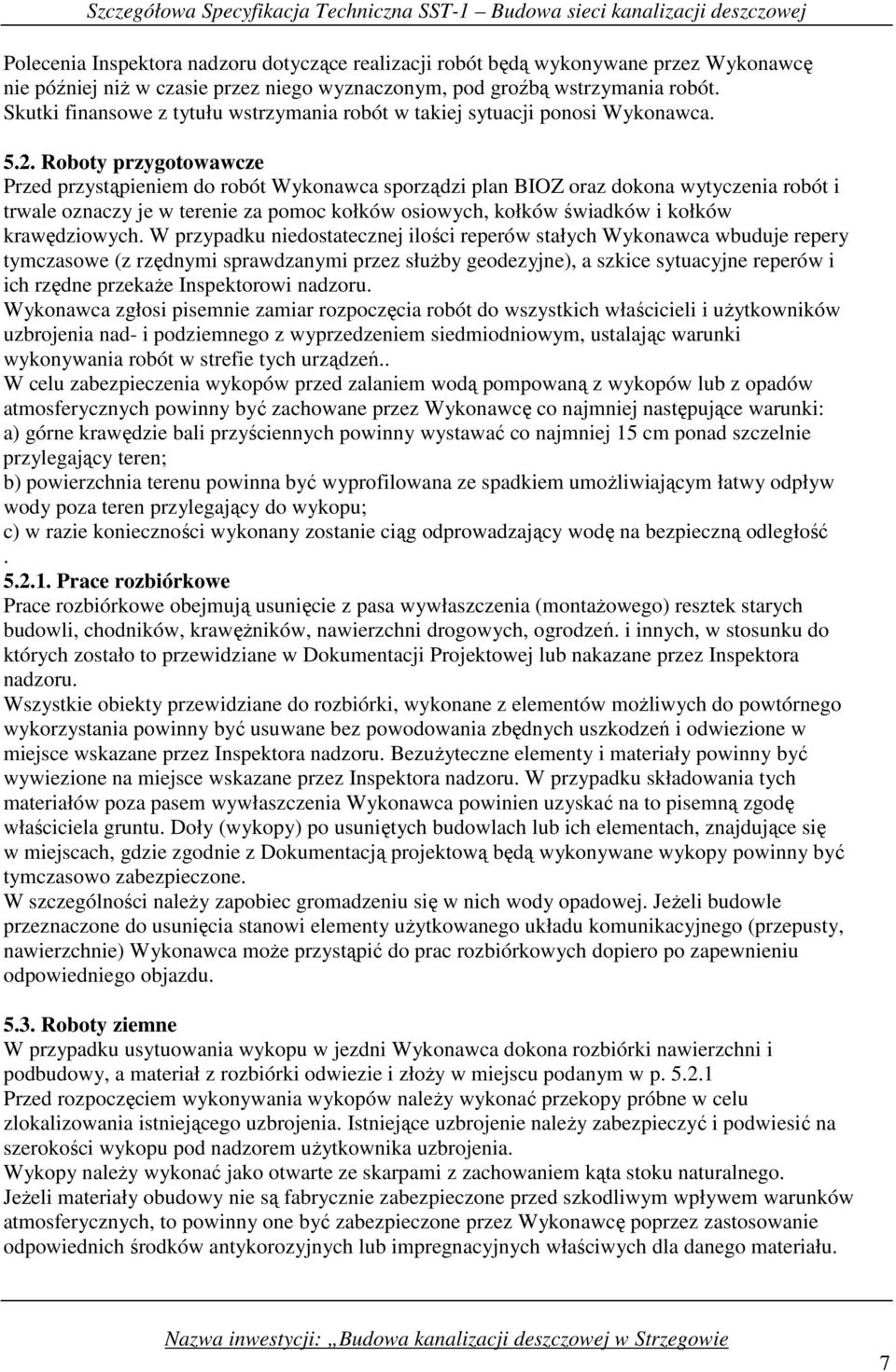 Roboty przygotowawcze Przed przystąpieniem do robót Wykonawca sporządzi plan BIOZ oraz dokona wytyczenia robót i trwale oznaczy je w terenie za pomoc kołków osiowych, kołków świadków i kołków