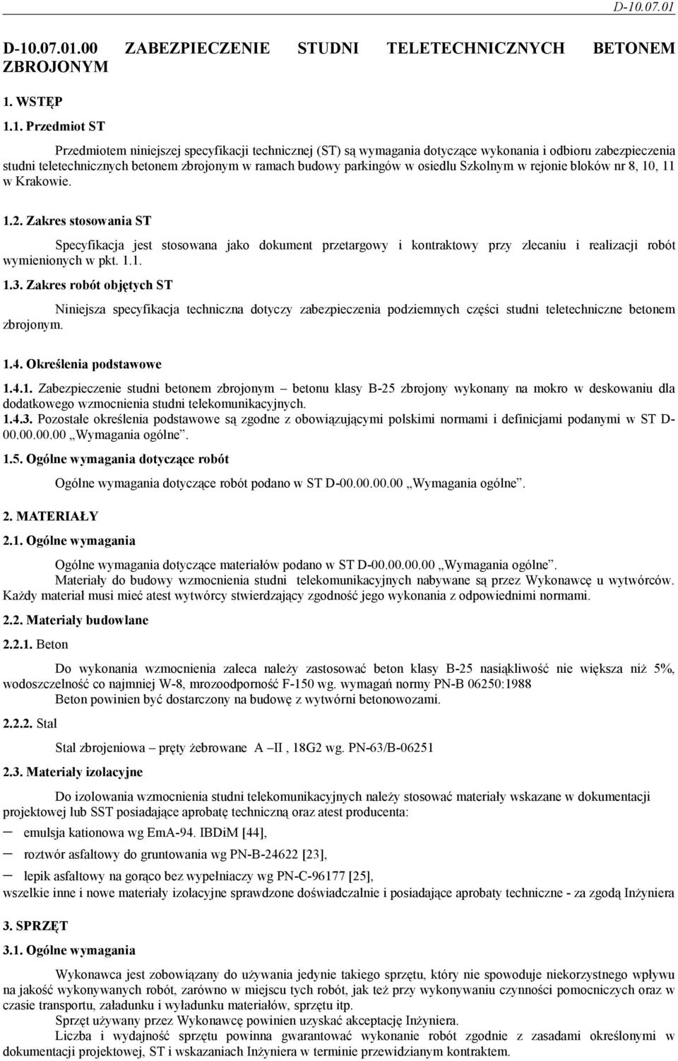 Zakres stosowania ST Specyfikacja jest stosowana jako dokument przetargowy i kontraktowy przy zlecaniu i realizacji robót wymienionych w pkt. 1.1. 1.3.