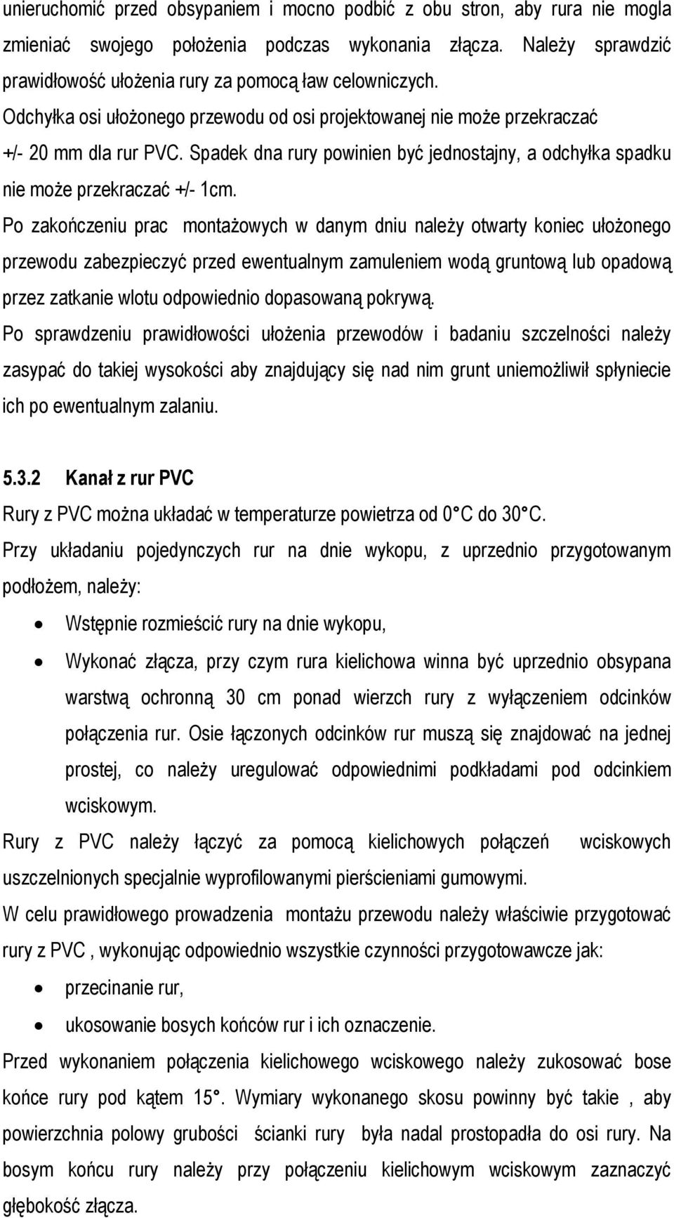 Spadek dna rury powinien być jednostajny, a odchyłka spadku nie może przekraczać +/- 1cm.