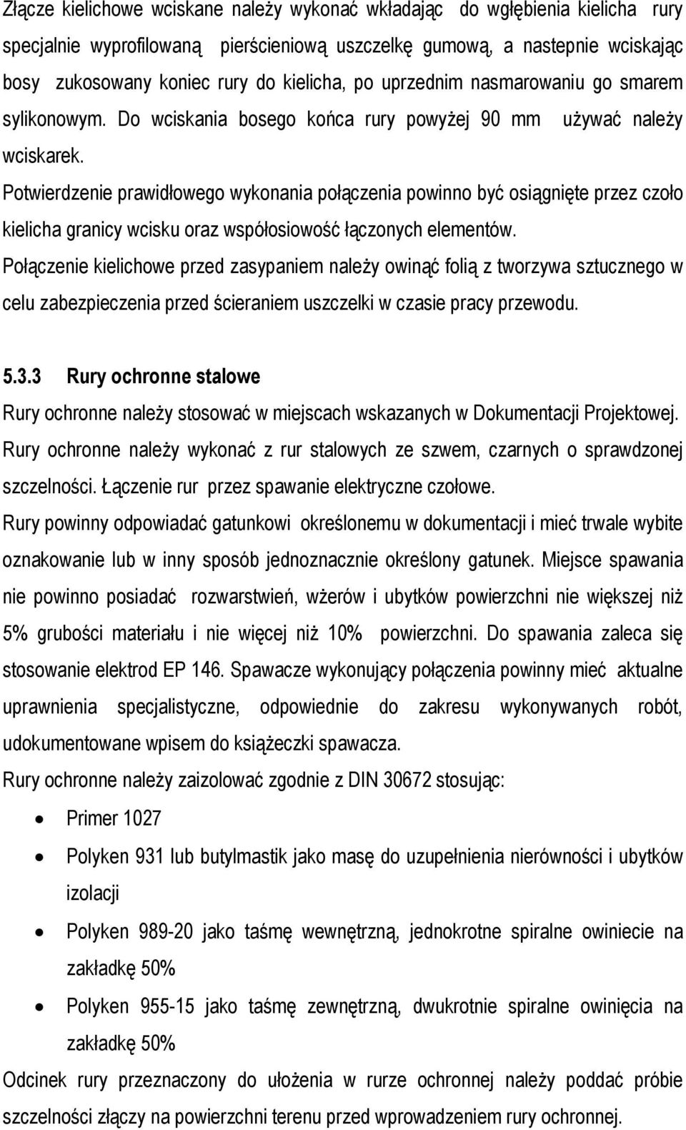 Potwierdzenie prawidłowego wykonania połączenia powinno być osiągnięte przez czoło kielicha granicy wcisku oraz współosiowość łączonych elementów.